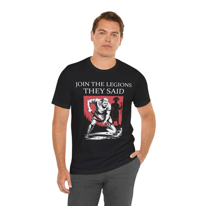 Join the Legions They Said - Funny Roman History T-Shirt