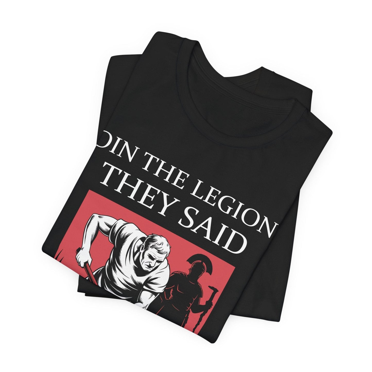 Join the Legions They Said - Funny Roman History T-Shirt