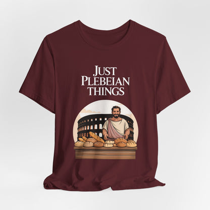 Maroon / S Just Plebeian Things - Bread and Games - Funny Ancient Rome T-Shirt