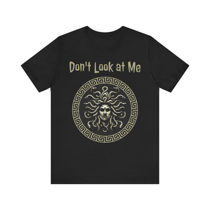 Medusa - Don't Look at Me - Funny Greek Mythology T-shirt