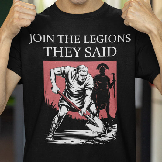 Join the Legions They Said - Funny Roman History T-Shirt