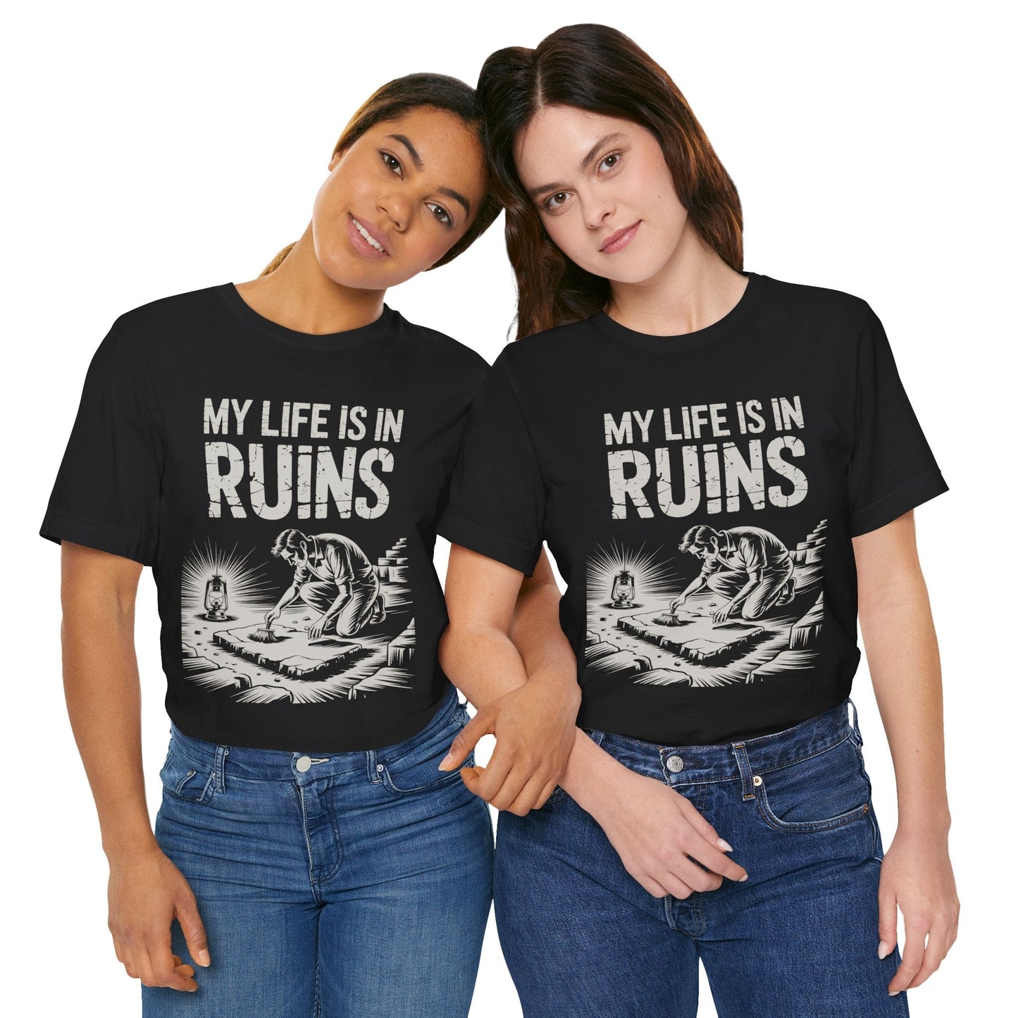 My Life is in Ruins - Funny Archaeology T-Shirt