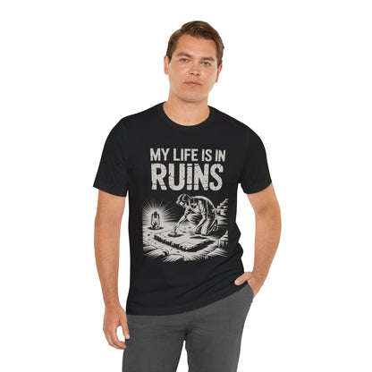 My Life is in Ruins - Funny Archaeology T-Shirt
