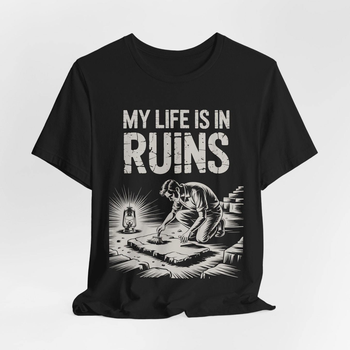 My Life is in Ruins - Funny Archaeology T-Shirt