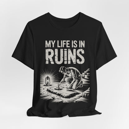 My Life is in Ruins - Funny Archaeology T-Shirt