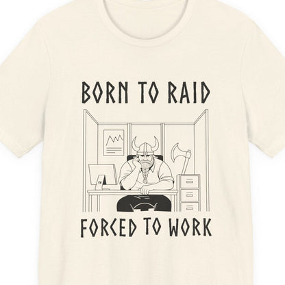 Natural / S Born to Raid, Forced to Work Viking T-Shirt