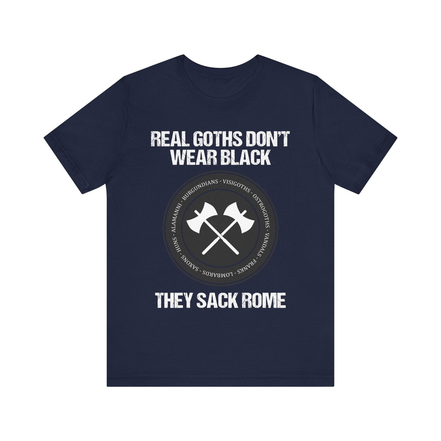 Navy / S Real Goths Don't Wear Black They Sack Rome - Barbarian Tribes T-Shirt