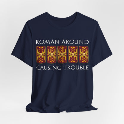 Navy / S Roman Around, Causing Trouble - Funny Roman Legions T-Shirt