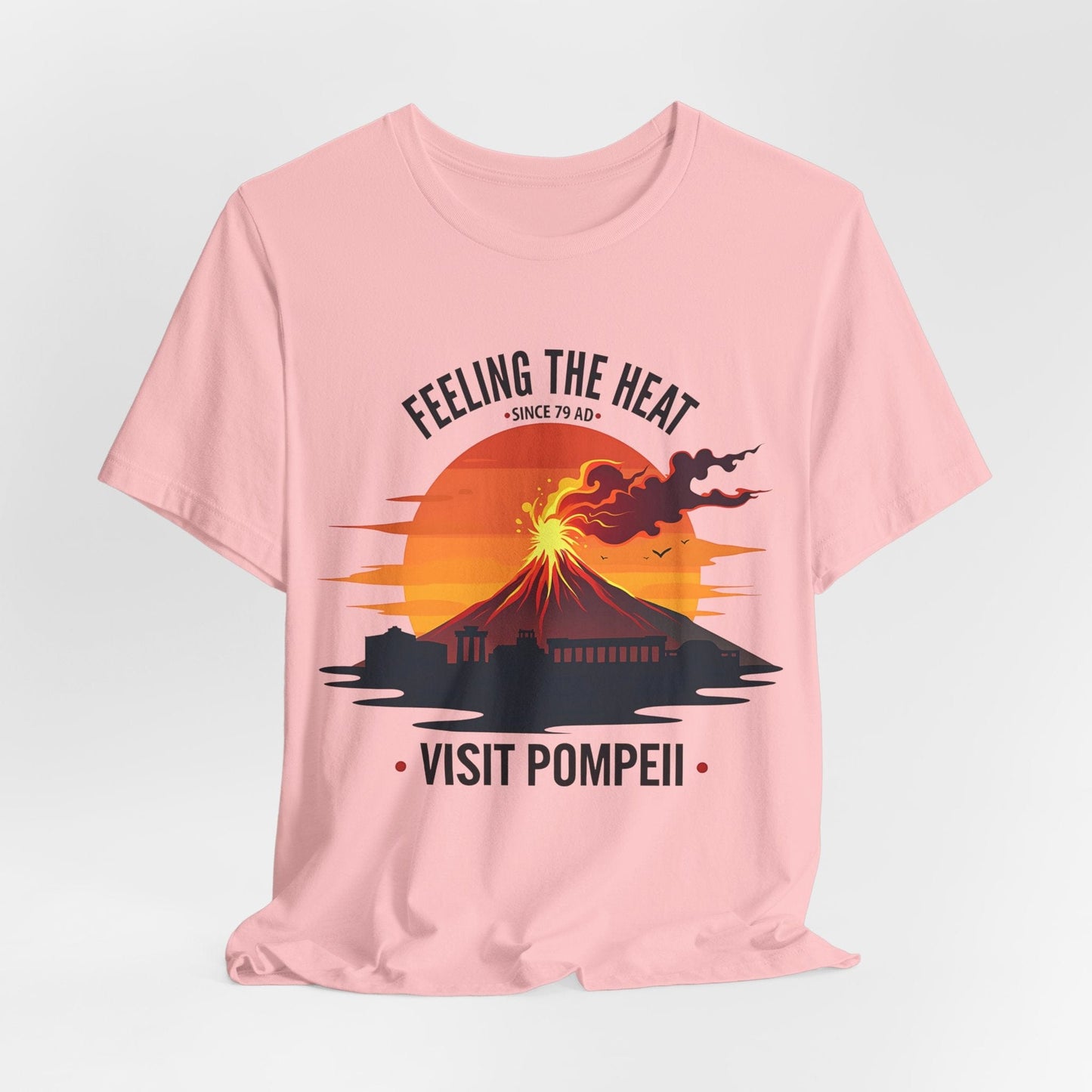 Pink / S Visit Pompeii - Feeling the Heat Since 79 AD - Funny History T-Shirt