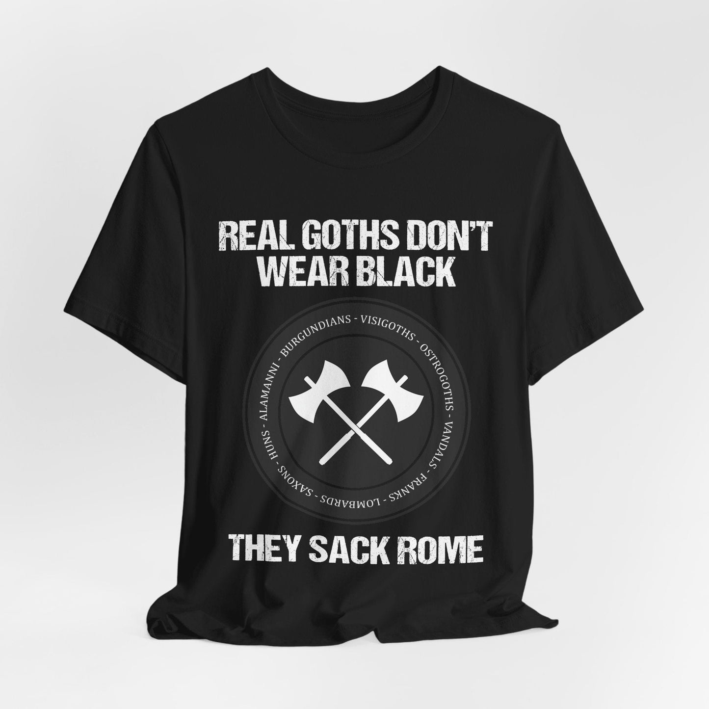 Real Goths Don't Wear Black They Sack Rome - Barbarian Tribes T-Shirt