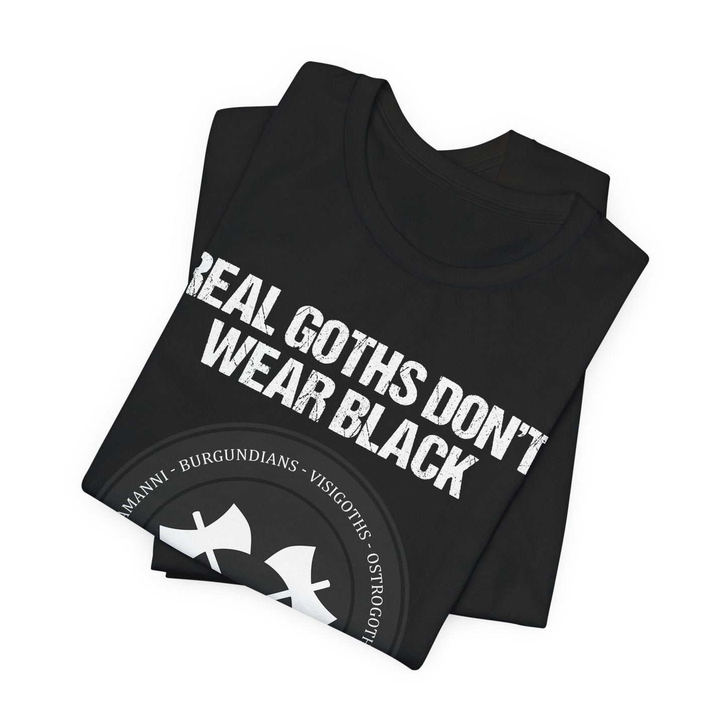 Real Goths Don't Wear Black They Sack Rome - Barbarian Tribes T-Shirt