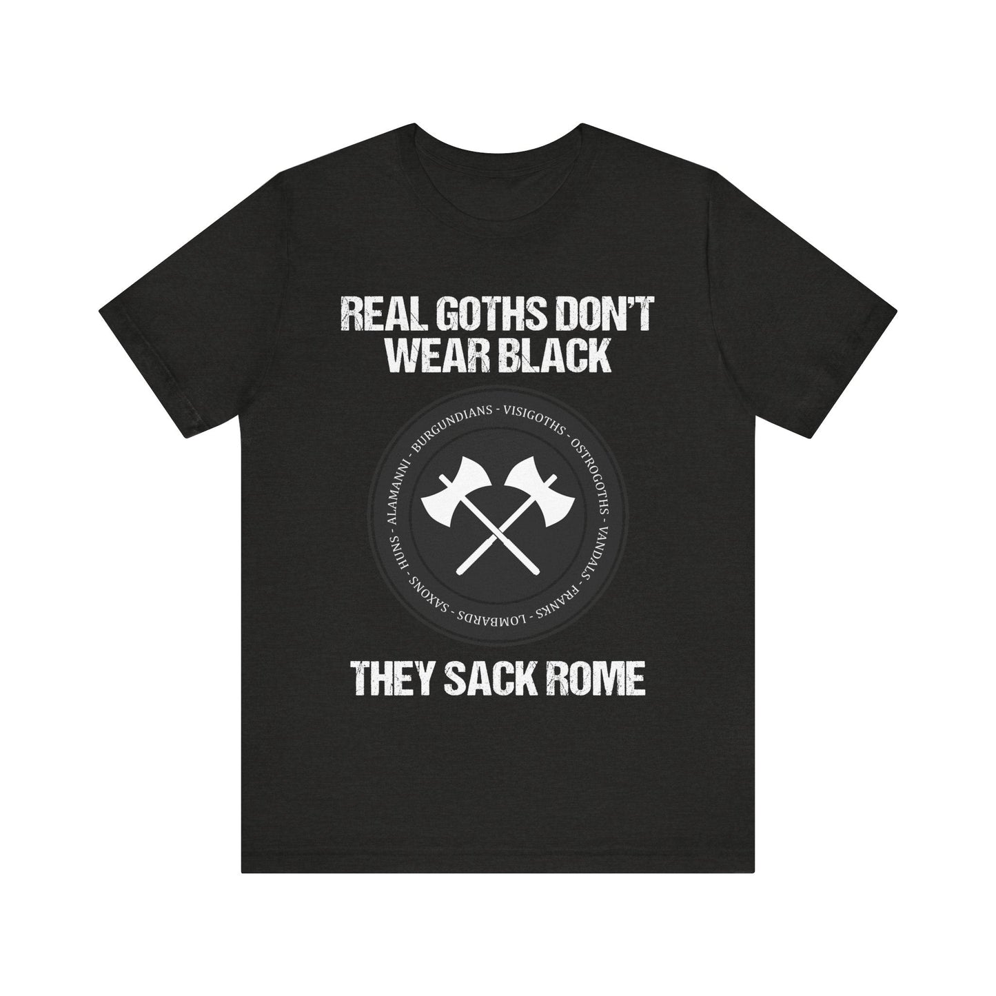 Real Goths Don't Wear Black They Sack Rome - Barbarian Tribes T-Shirt