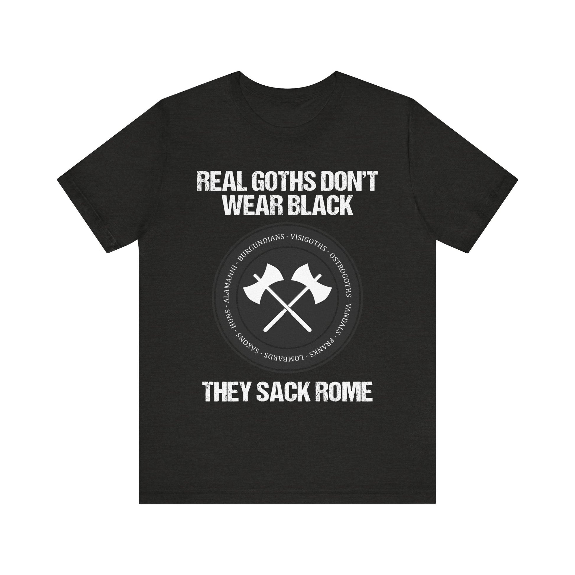 Real Goths Don't Wear Black They Sack Rome - Barbarian Tribes T-Shirt