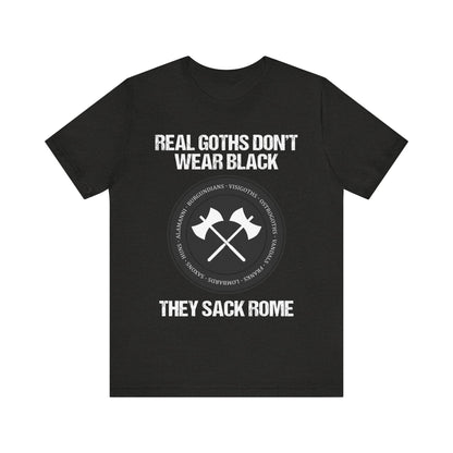Real Goths Don't Wear Black They Sack Rome - Barbarian Tribes T-Shirt