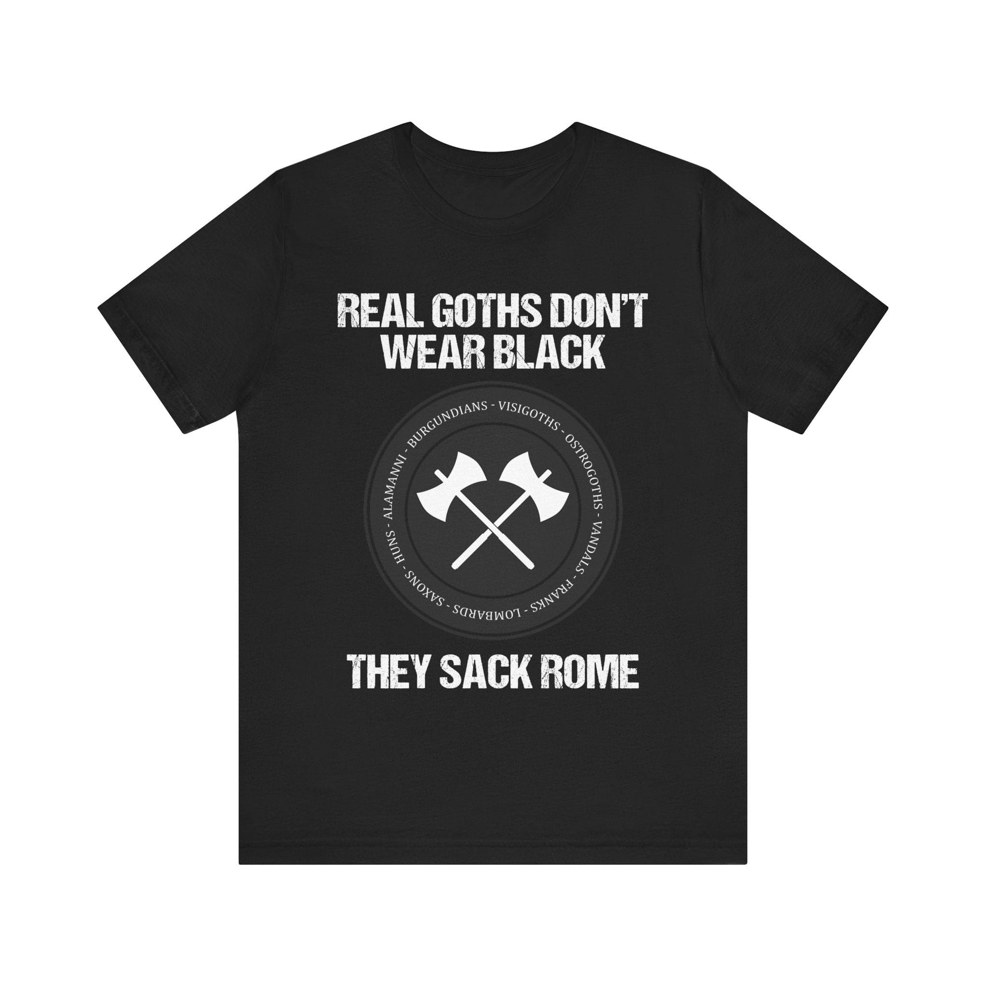 Real Goths Don't Wear Black They Sack Rome - Barbarian Tribes T-Shirt