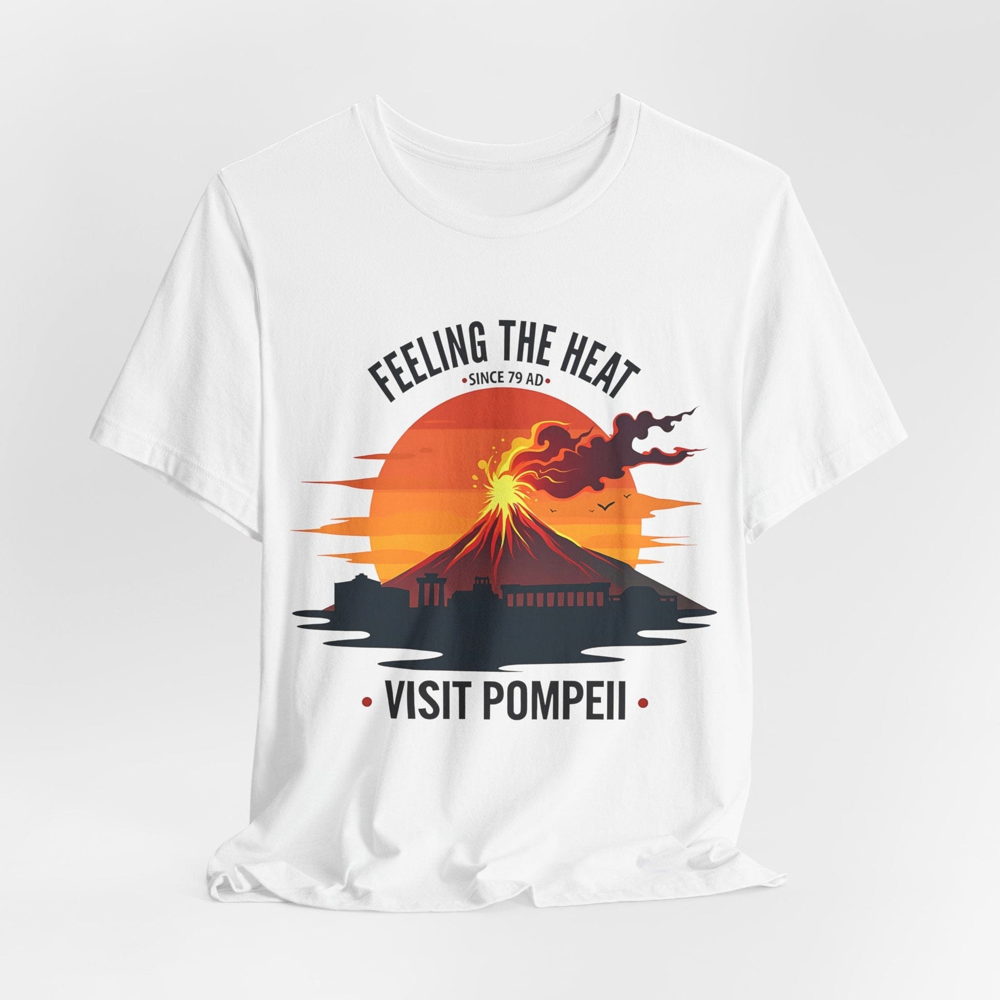Visit Pompeii - Feeling the Heat Since 79 AD - Funny History T-Shirt